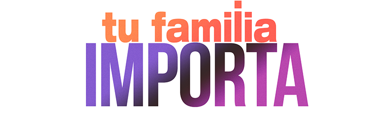 Tu familia importa